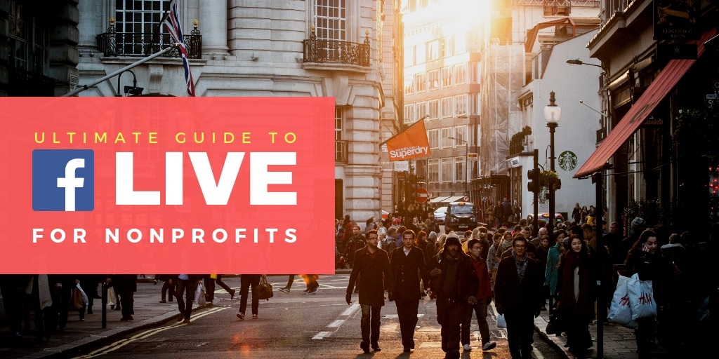 ultimate guide to facebook live for nonprofits