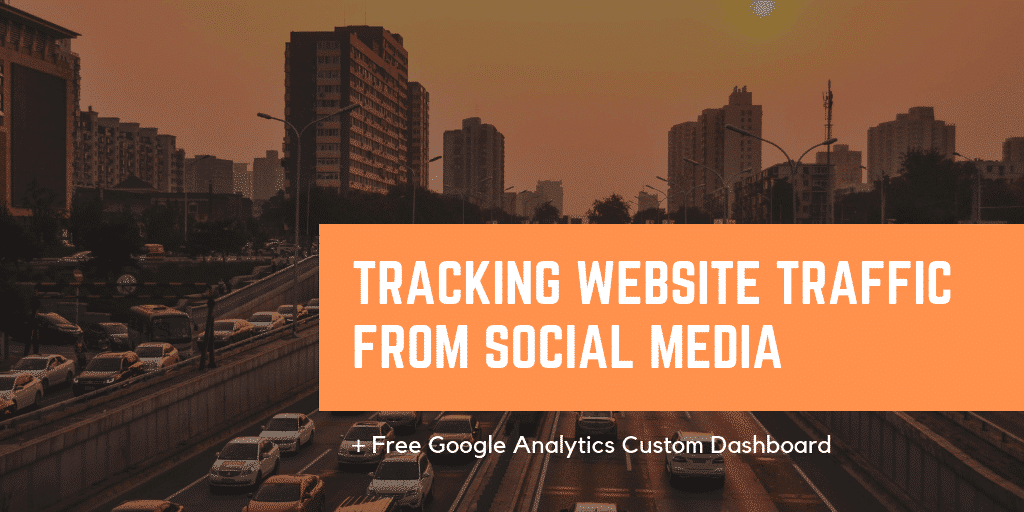 Tracking Website Traffic from Social Media and a free Google Analytics Custom Dashboard