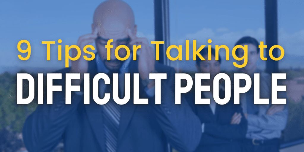 9 tips for talking to difficult people