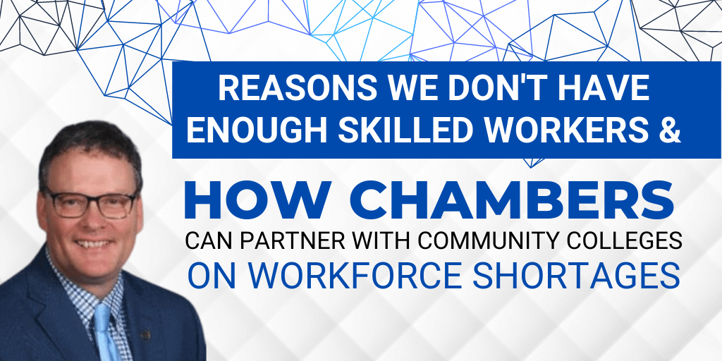 Reasons we don't have enough Skilled workers and How Chambers can partner with Community Colleges on Workforce Shortages