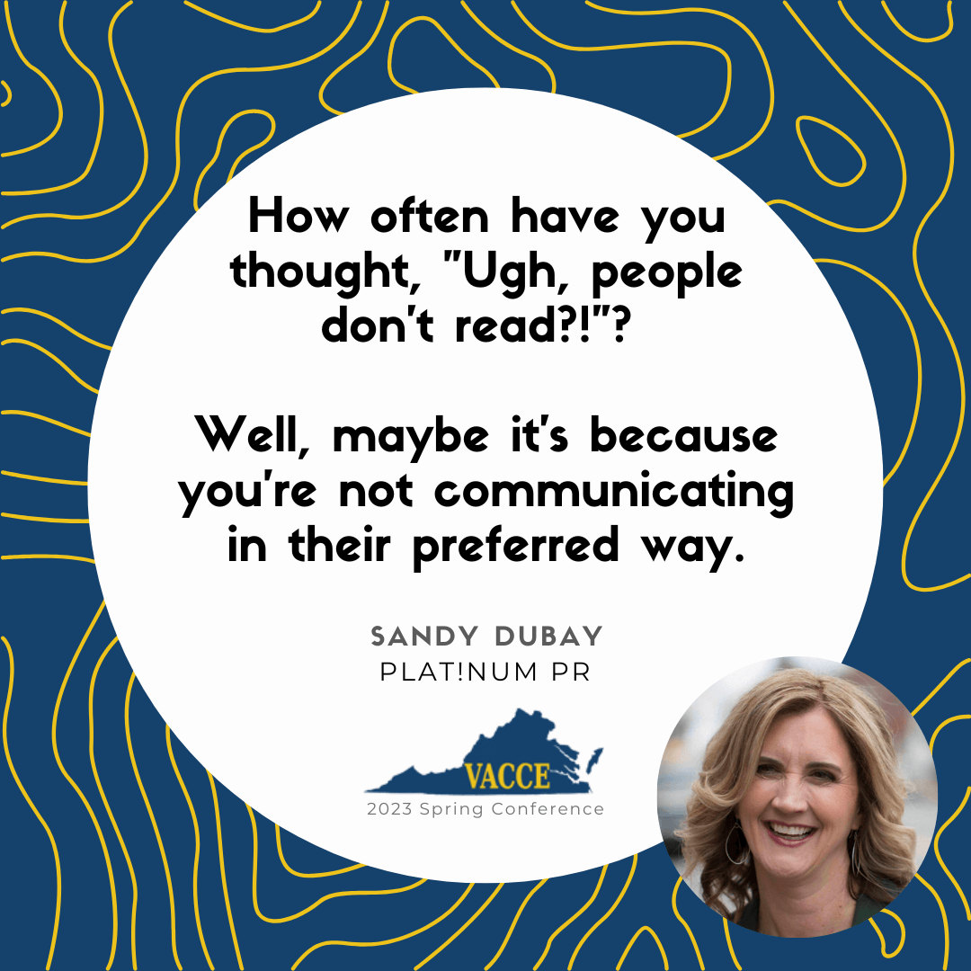 How often have you thought, "Ugh, people don't read?!"? 
Well, maybe it's because you're not communicating in their preferred way.