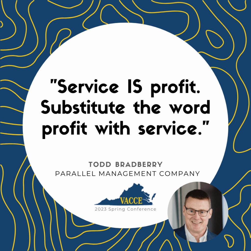 "Service IS profit. Substitute the word profit with service."