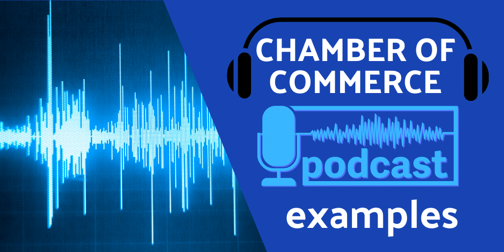 15 Examples Of Podcasts By Chambers Of Commerce Izzy West LLC