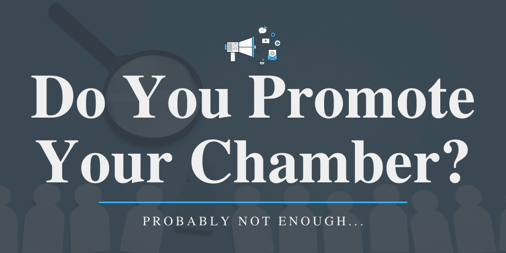 Do you promote your chamber? Probably not enough...