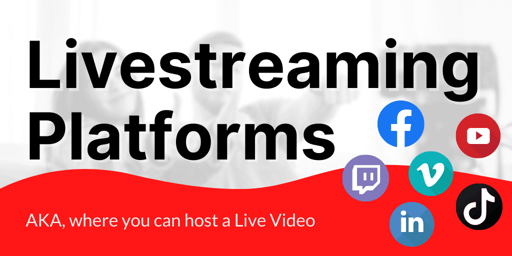 Livestreaming Platform options - AKA, where you can host a Live Video