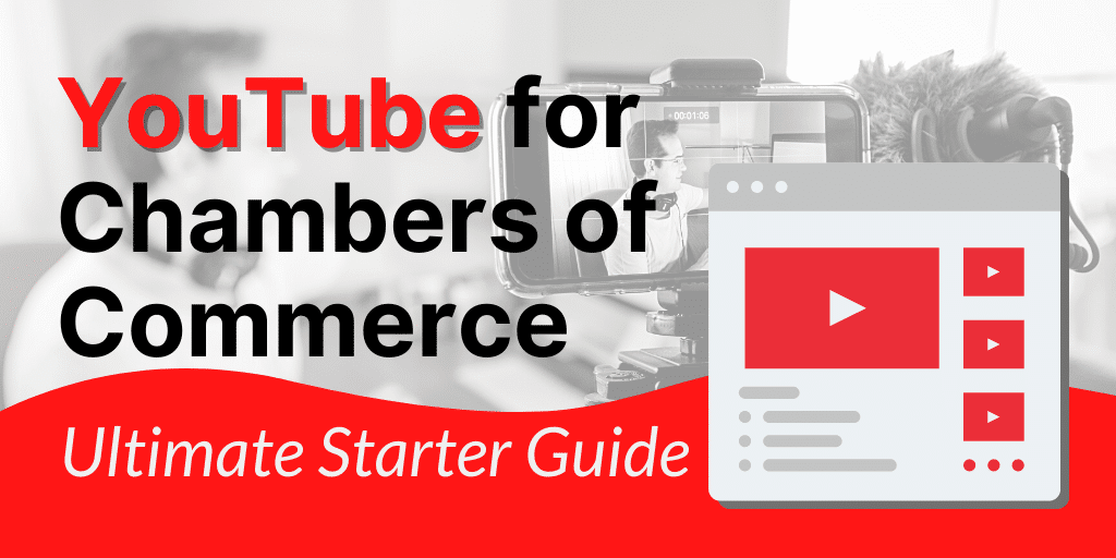 ultimate starter guide on youtube for chambers of commerce