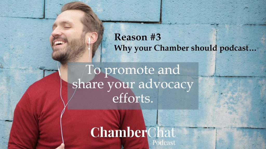 why your chamber should podcast - promote and share your advocacy efforts