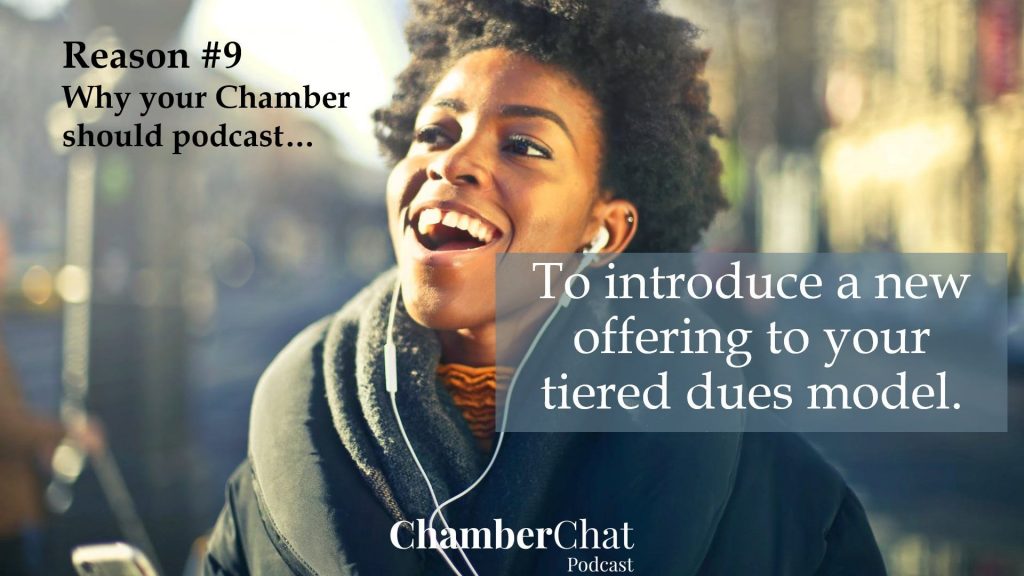why your chamber should podcast - to introduce a new offering to your tiered dues model