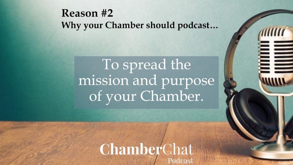 why your chamber should podcast - to spread the mission and purpose of your chamber